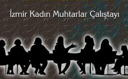 23 Kasım’da İzmir’in Kadın Muhtarları Bir Araya Geliyor!