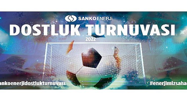‘Sanko Enerji Dostluk Turnuvası’ başlıyor