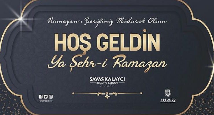 Belediye Başkanı Savaş Kalaycı’nın Ramazan Ayı Mesajı