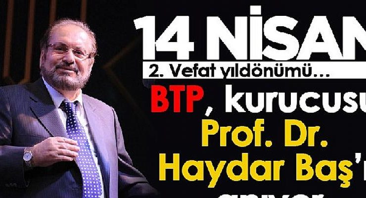 BTP, kurucusu Prof. Dr. Haydar Baş’ı anıyor