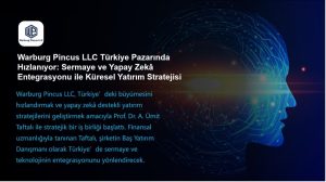 Warburg Pincus LLC, Yapay Zekâ Destekli Yatırım Stratejisiyle Türkiye’de Büyüyor
